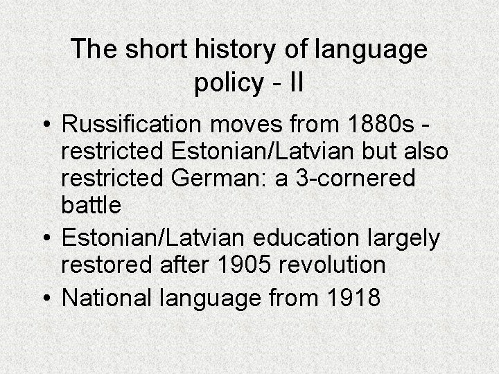The short history of language policy - II • Russification moves from 1880 s
