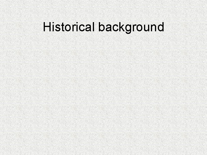 Historical background 