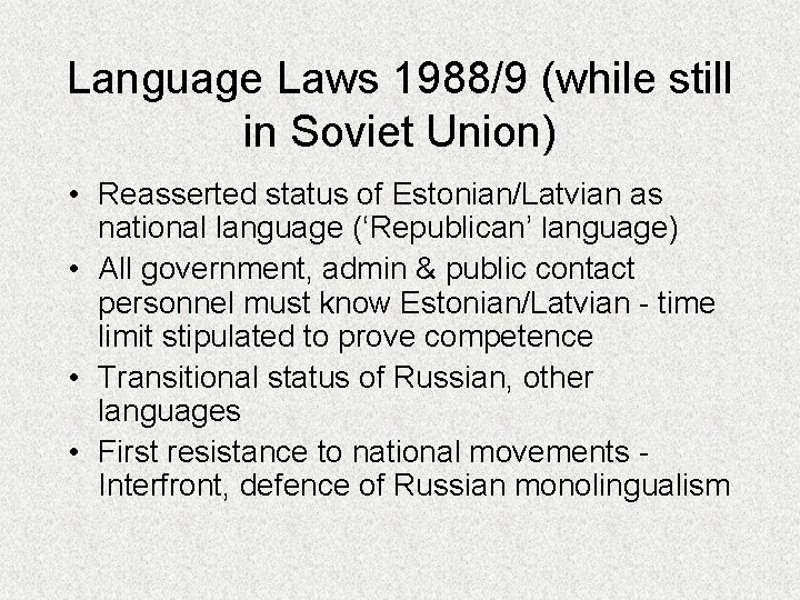 Language Laws 1988/9 (while still in Soviet Union) • Reasserted status of Estonian/Latvian as