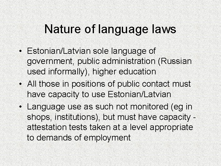 Nature of language laws • Estonian/Latvian sole language of government, public administration (Russian used