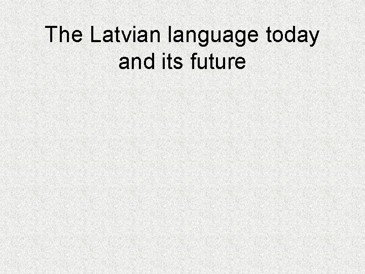 The Latvian language today and its future 