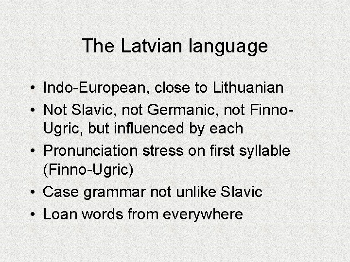 The Latvian language • Indo-European, close to Lithuanian • Not Slavic, not Germanic, not