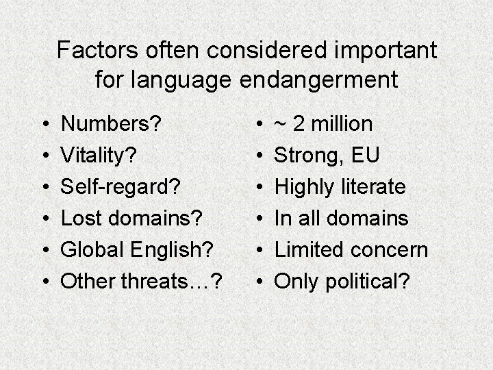 Factors often considered important for language endangerment • • • Numbers? Vitality? Self-regard? Lost