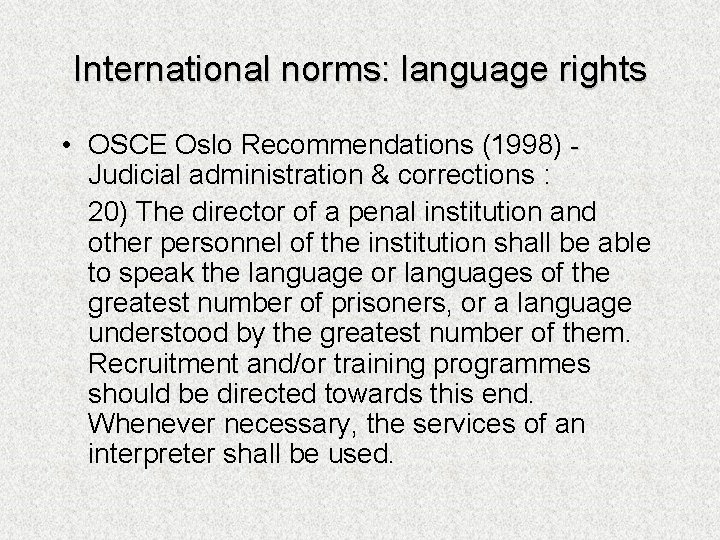International norms: language rights • OSCE Oslo Recommendations (1998) Judicial administration & corrections :