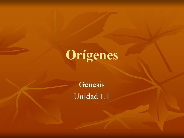 Orígenes Génesis Unidad 1. 1 