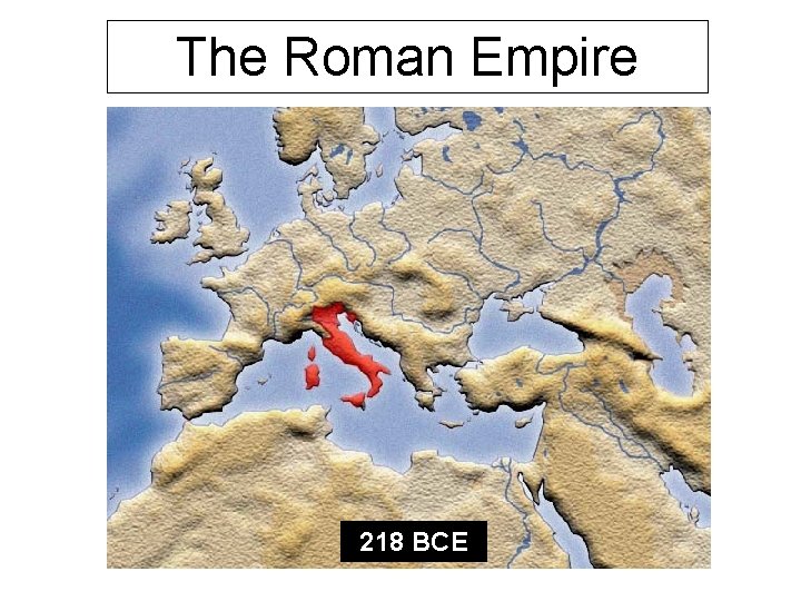 The Roman Empire 218 BCE 