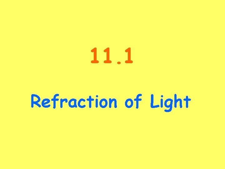 11. 1 Refraction of Light 