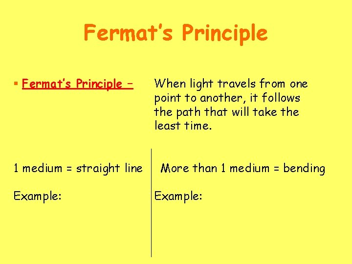 Fermat’s Principle § Fermat’s Principle – 1 medium = straight line Example: When light