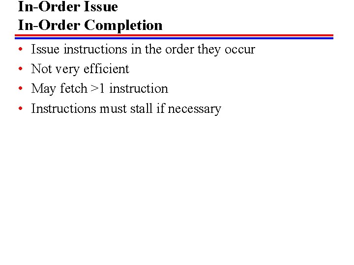 In-Order Issue In-Order Completion • • Issue instructions in the order they occur Not