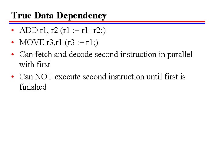 True Data Dependency • ADD r 1, r 2 (r 1 : = r