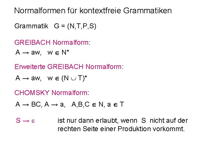 Normalformen für kontextfreie Grammatiken Grammatik G = (N, T, P, S) GREIBACH Normalform: A