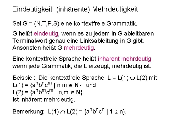 Eindeutigkeit, (inhärente) Mehrdeutigkeit Sei G = (N, T, P, S) eine kontextfreie Grammatik. G