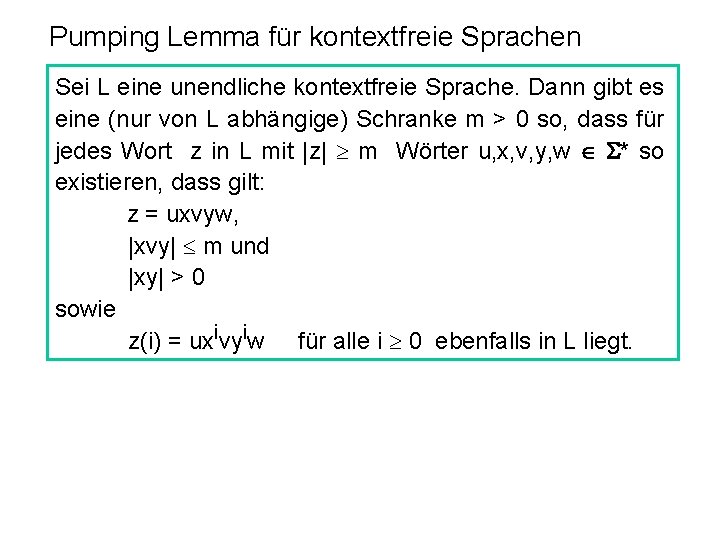 Pumping Lemma für kontextfreie Sprachen Sei L eine unendliche kontextfreie Sprache. Dann gibt es