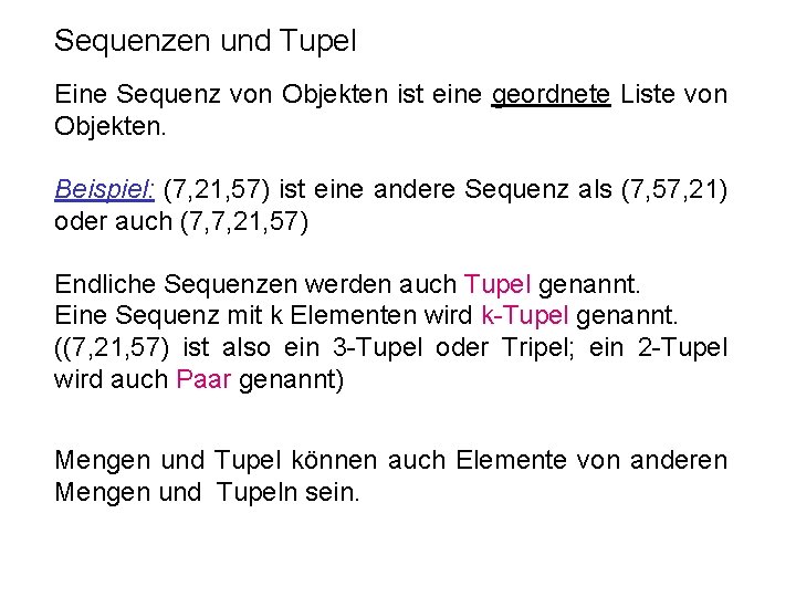 Sequenzen und Tupel Eine Sequenz von Objekten ist eine geordnete Liste von Objekten. Beispiel: