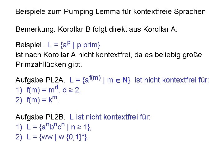 Beispiele zum Pumping Lemma für kontextfreie Sprachen Bemerkung: Korollar B folgt direkt aus Korollar