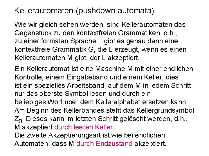 Kellerautomaten (pushdown automata) Wie wir gleich sehen werden, sind Kellerautomaten das Gegenstück zu den