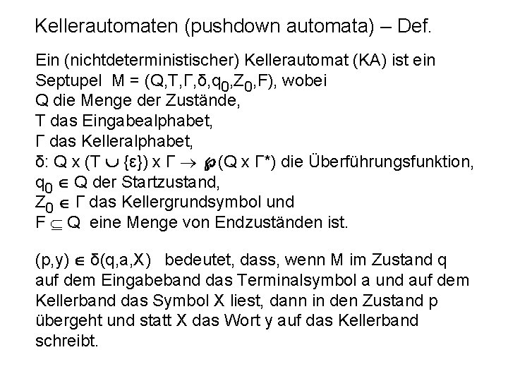 Kellerautomaten (pushdown automata) – Def. Ein (nichtdeterministischer) Kellerautomat (KA) ist ein Septupel M =