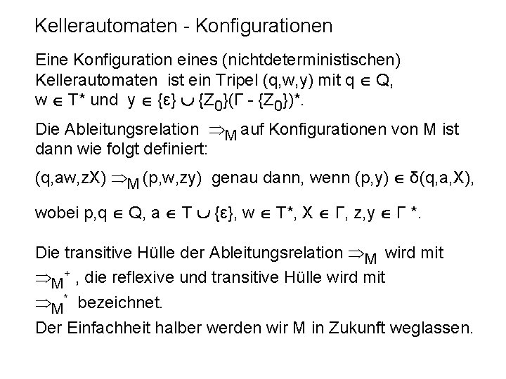 Kellerautomaten - Konfigurationen Eine Konfiguration eines (nichtdeterministischen) Kellerautomaten ist ein Tripel (q, w, y)