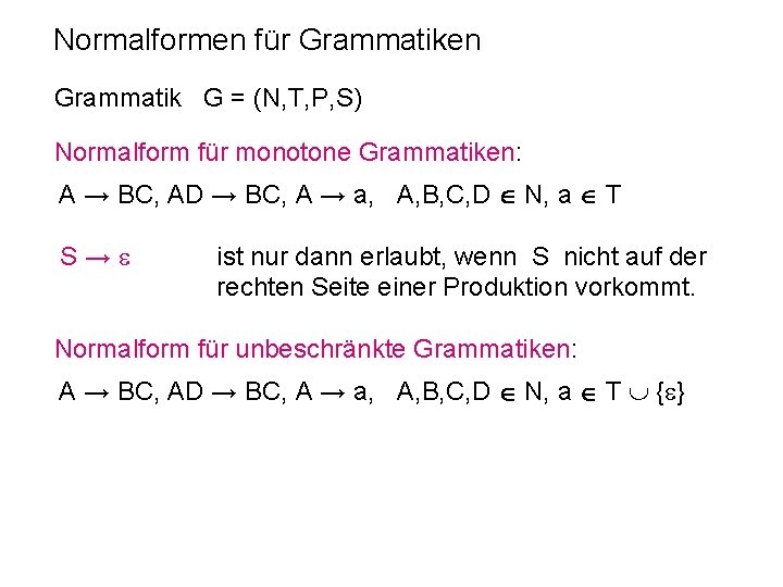 Normalformen für Grammatiken Grammatik G = (N, T, P, S) Normalform für monotone Grammatiken: