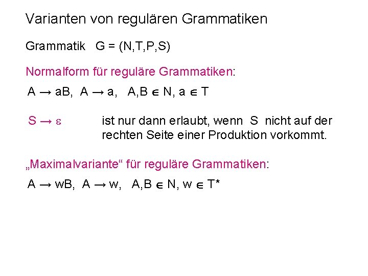 Varianten von regulären Grammatik G = (N, T, P, S) Normalform für reguläre Grammatiken: