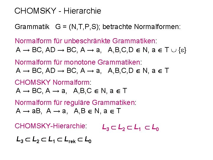 CHOMSKY - Hierarchie Grammatik G = (N, T, P, S); betrachte Normalformen: Normalform für