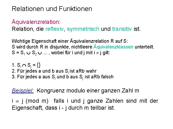 Relationen und Funktionen Äquivalenzrelation: Relation, die reflexiv, symmetrisch und transitiv ist. Wichtige Eigenschaft einer