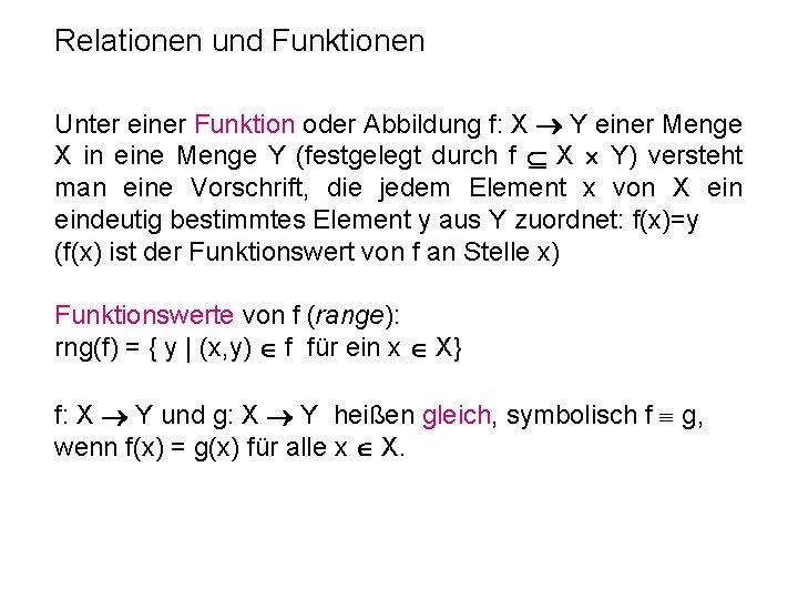 Relationen und Funktionen Unter einer Funktion oder Abbildung f: X Y einer Menge X