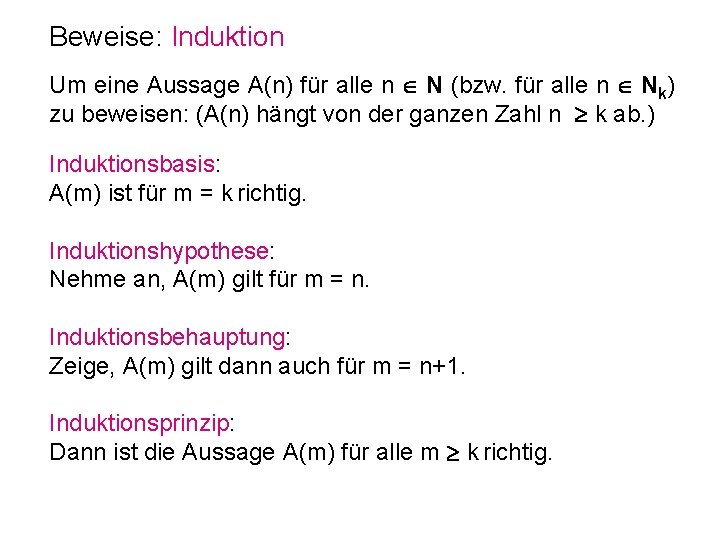 Beweise: Induktion Um eine Aussage A(n) für alle n N (bzw. für alle n