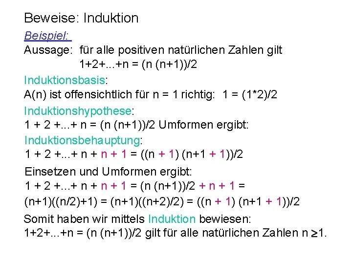 Beweise: Induktion Beispiel: Aussage: für alle positiven natürlichen Zahlen gilt 1+2+. . . +n