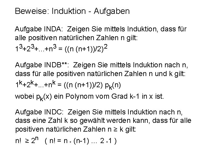 Beweise: Induktion - Aufgaben Aufgabe INDA: Zeigen Sie mittels Induktion, dass für alle positiven