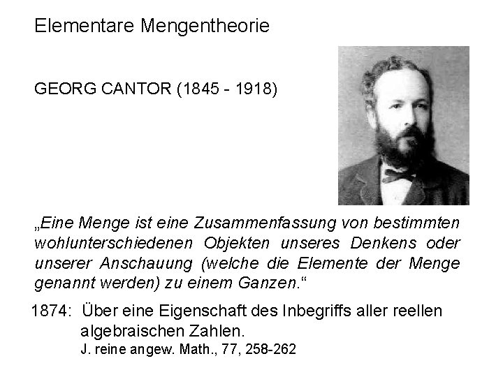 Elementare Mengentheorie GEORG CANTOR (1845 - 1918) „Eine Menge ist eine Zusammenfassung von bestimmten