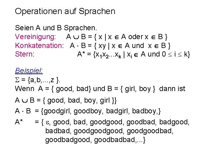 Operationen auf Sprachen Seien A und B Sprachen. Vereinigung: A B = { x