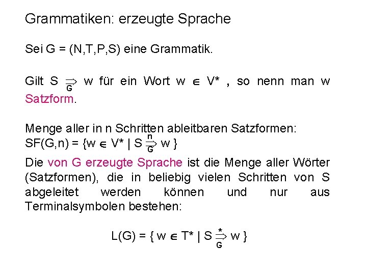 Grammatiken: erzeugte Sprache Sei G = (N, T, P, S) eine Grammatik. Gilt S