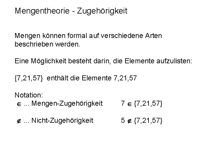 Mengentheorie - Zugehörigkeit Mengen können formal auf verschiedene Arten beschrieben werden. Eine Möglichkeit besteht