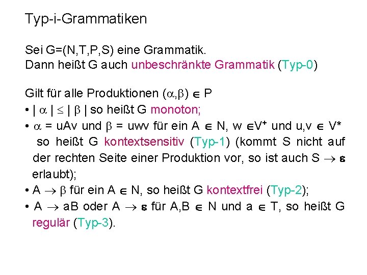 Typ-i-Grammatiken Sei G=(N, T, P, S) eine Grammatik. Dann heißt G auch unbeschränkte Grammatik