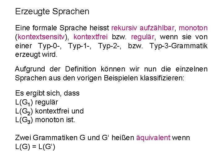 Erzeugte Sprachen Eine formale Sprache heisst rekursiv aufzählbar, monoton (kontextsensitv), kontextfrei bzw. regulär, wenn