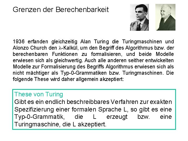 Grenzen der Berechenbarkeit 1936 erfanden gleichzeitig Alan Turing die Turingmaschinen und Alonzo Church den