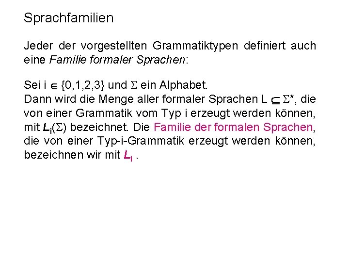 Sprachfamilien Jeder vorgestellten Grammatiktypen definiert auch eine Familie formaler Sprachen: Sei i {0, 1,