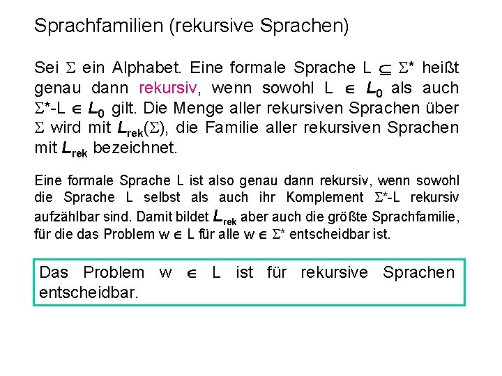 Sprachfamilien (rekursive Sprachen) Sei ein Alphabet. Eine formale Sprache L * heißt genau dann