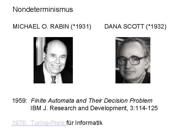 Nondeterminismus MICHAEL O. RABIN (*1931) DANA SCOTT (*1932) 1959: Finite Automata and Their Decision