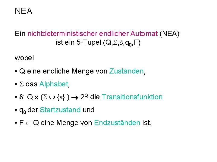 NEA Ein nichtdeterministischer endlicher Automat (NEA) ist ein 5 -Tupel (Q, , , q