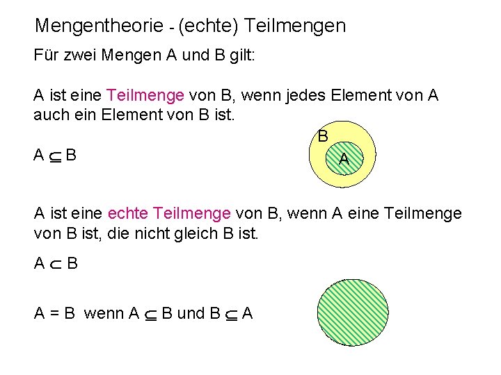 Mengentheorie - (echte) Teilmengen Für zwei Mengen A und B gilt: A ist eine