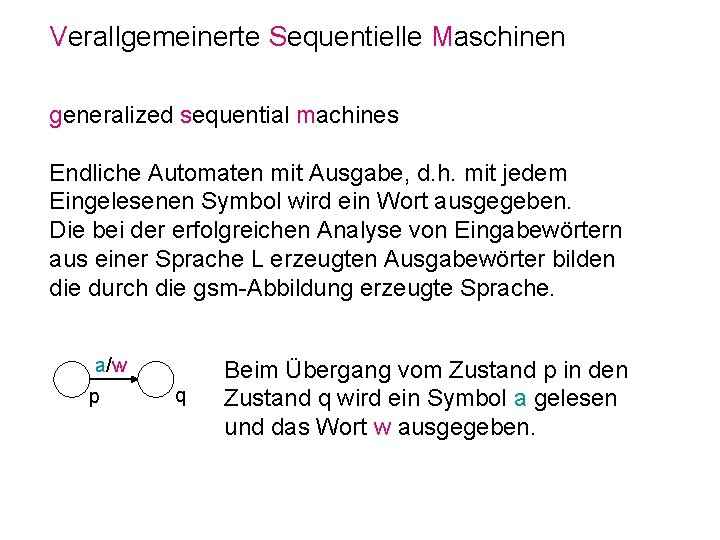 Verallgemeinerte Sequentielle Maschinen generalized sequential machines Endliche Automaten mit Ausgabe, d. h. mit jedem