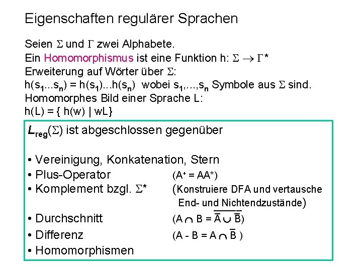 Eigenschaften regulärer Sprachen Seien und zwei Alphabete. Ein Homomorphismus ist eine Funktion h: *