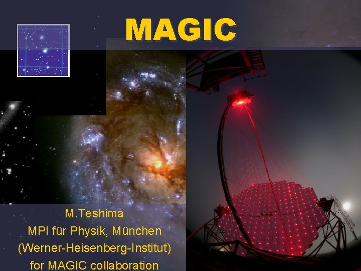 MAGIC M. Teshima MPI für Physik, München (Werner-Heisenberg-Institut) for MAGIC collaboration 