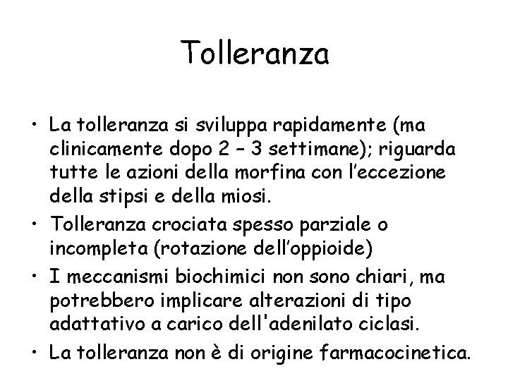 Tolleranza • La tolleranza si sviluppa rapidamente (ma clinicamente dopo 2 – 3 settimane);