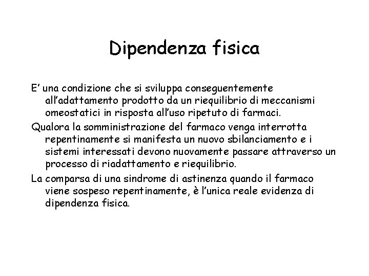 Dipendenza fisica E’ una condizione che si sviluppa conseguentemente all’adattamento prodotto da un riequilibrio