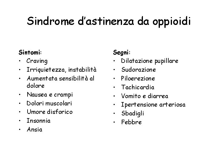 Sindrome d’astinenza da oppioidi Sintomi: • Craving • Irriquietezza, instabilità • Aumentata sensibilità al