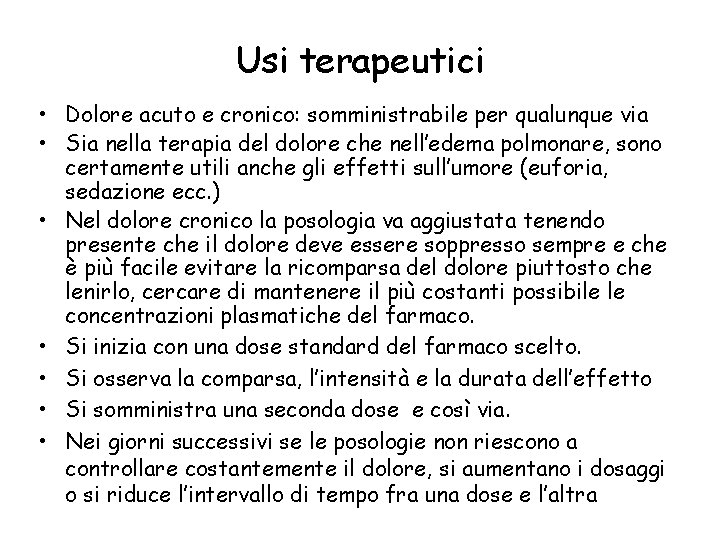 Usi terapeutici • Dolore acuto e cronico: somministrabile per qualunque via • Sia nella