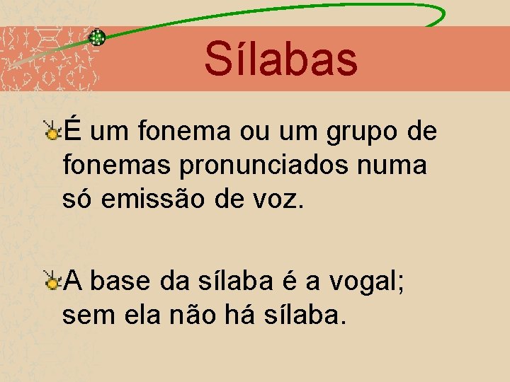 Sílabas É um fonema ou um grupo de fonemas pronunciados numa só emissão de